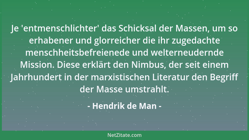 Hendrik de Man - Je  'entmenschlichter ' das Schicksal der Massen, um so erhabener und glorreicher die ihr zugedachte menschh...