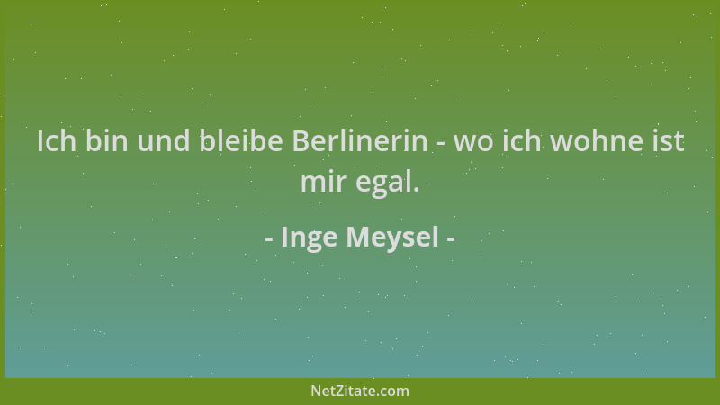 Inge Meysel - Ich bin und bleibe Berlinerin - wo ich wohne ist mir egal....