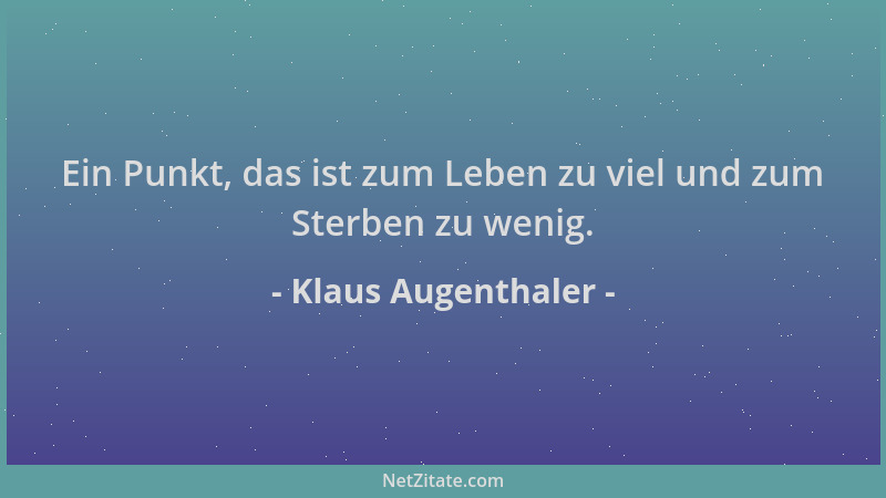 Klaus Augenthaler - Ein Punkt, das ist zum Leben zu viel und zum Sterben zu wenig....