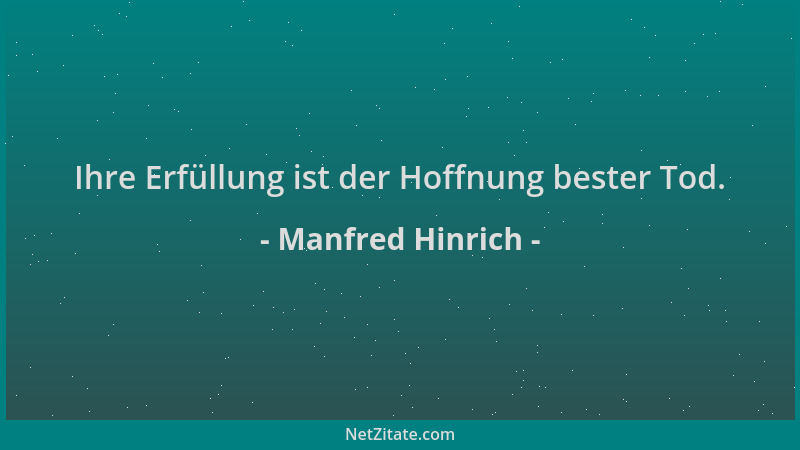 Manfred Hinrich - Ihre Erfüllung ist der Hoffnung bester Tod....