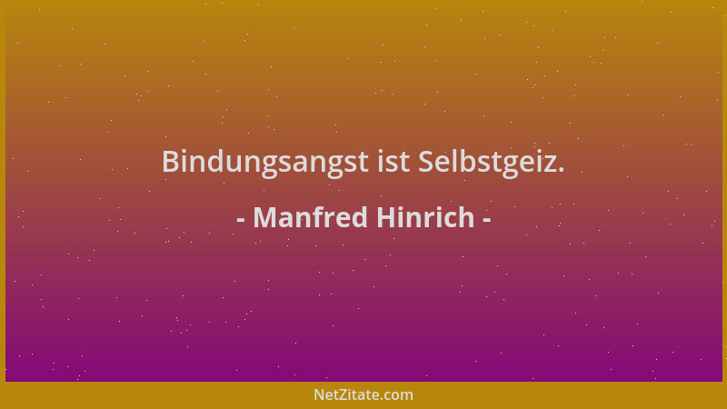 Manfred Hinrich - Bindungsangst ist Selbstgeiz....
