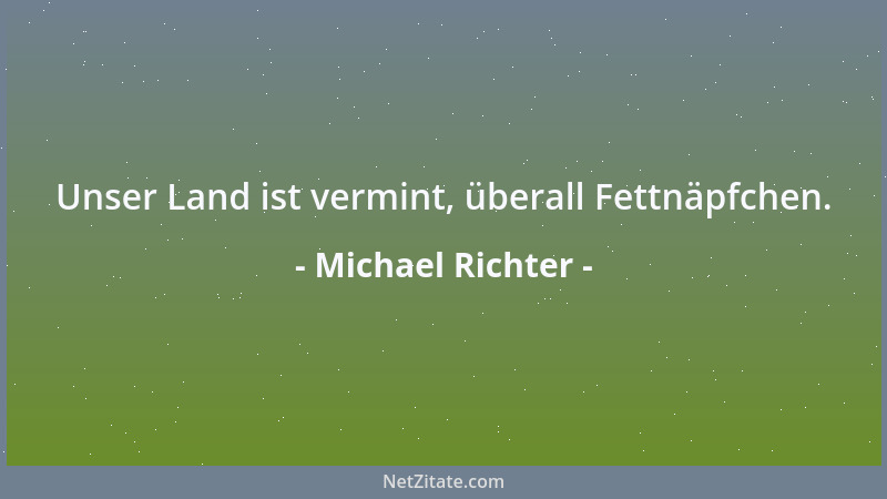 Michael Richter - Unser Land ist vermint, überall Fettnäpfchen....