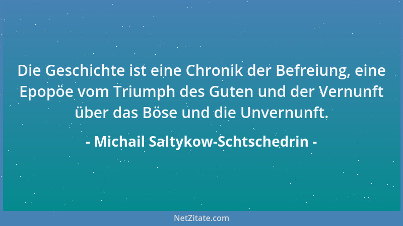 Michail Saltykow-Schtschedrin - Es gibt eine Einfalt, die schlimmer ist als Gaunerei gleich beim ersten Schritt gerätst du...