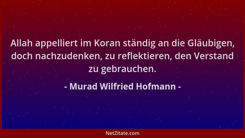 Murad Wilfried Hofmann - Allah appelliert im Koran ständig an die Gläubigen, doch nachzudenken, zu reflektieren, den Versta...