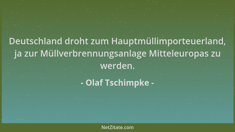 Olaf Tschimpke - Deutschland droht zum Hauptmüllimporteuerland, ja zur Müllverbrennungsanlage Mitteleuropas zu werden....
