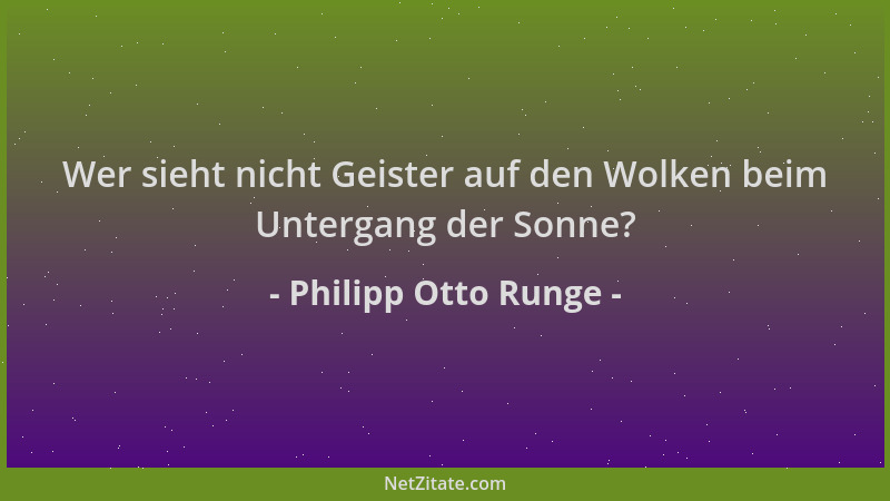 Philipp Otto Runge - Wer sieht nicht Geister auf den Wolken beim Untergang der Sonne?...