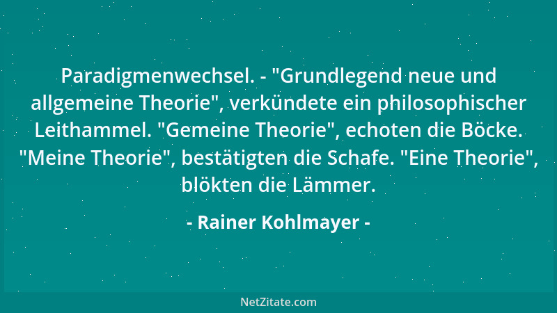 Rainer Kohlmayer - Paradigmenwechsel. -  "Grundlegend neue und allgemeine Theorie ", verkündete ein philosophischer Leithamme...