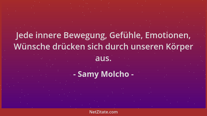 Samy Molcho - Jede innere Bewegung, Gefühle, Emotionen, Wünsche drücken sich durch unseren Körper aus....