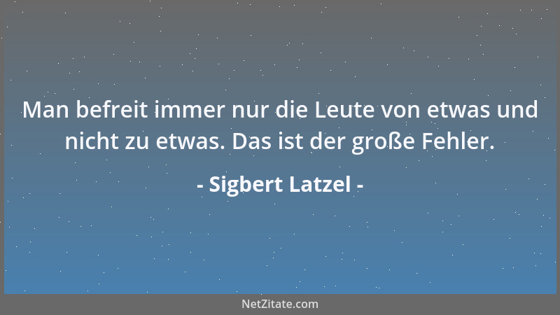 Sigbert Latzel - Bedenkenswert: In vielen Religionen kennt man heilige Tiere, aber keine heiligen Menschen....