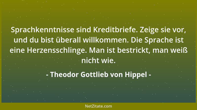 Theodor Gottlieb von Hippel - Sprachkenntnisse sind Kreditbriefe. Zeige sie vor, und du bist überall willkommen. Die Sprach...