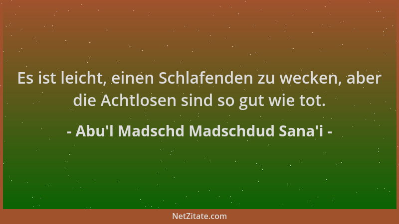 Abu'l Madschd Madschdud Sana'i - Es ist leicht, einen Schlafenden zu wecken, aber die Achtlosen sind so gut wie tot...
