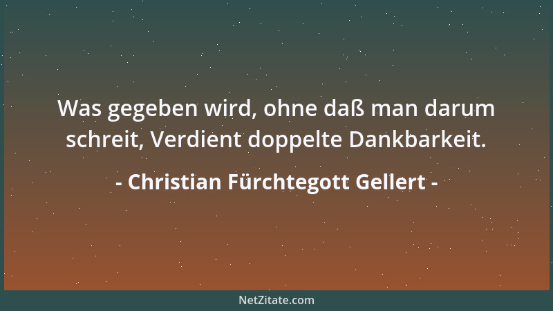 Christian Fürchtegott Gellert - Lebe, wie du, wenn du stirbst, wünschen wirst, gelebt zu haben....