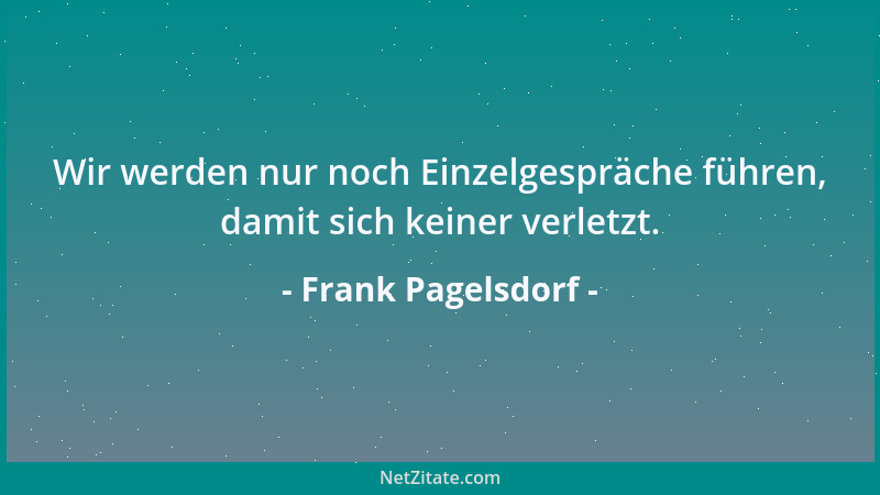 Frank Pagelsdorf - Wir werden nur noch Einzelgespräche führen, damit sich keiner verletzt....