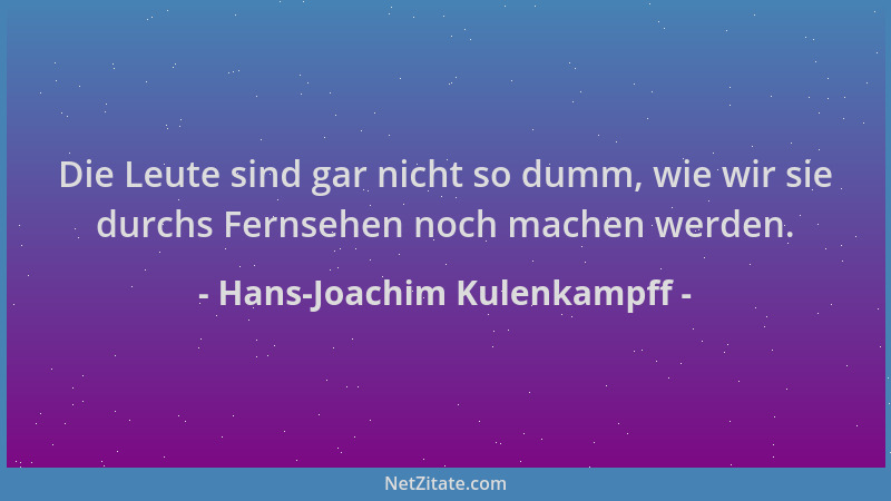 Hans-Joachim Kulenkampff - Die Leute sind gar nicht so dumm, wie wir sie durchs Fernsehen noch machen werden....