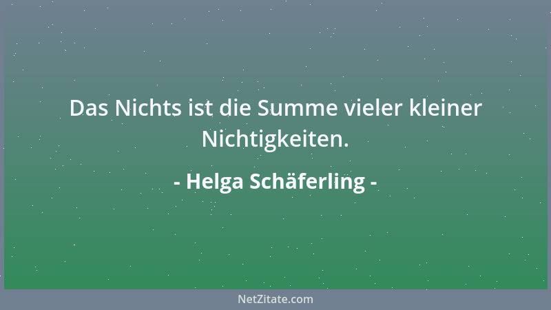 Helga Schäferling - Das Nichts ist die Summe vieler kleiner Nichtigkeiten....