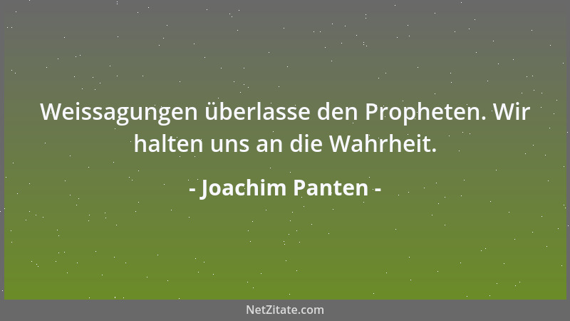Joachim Panten - Weissagungen überlasse den Propheten. Wir halten uns an die Wahrheit....