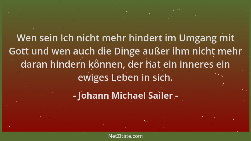 Johann Michael Sailer - Wen sein Ich nicht mehr hindert im Umgang mit Gott und wen auch die Dinge außer ihm nicht mehr dara...