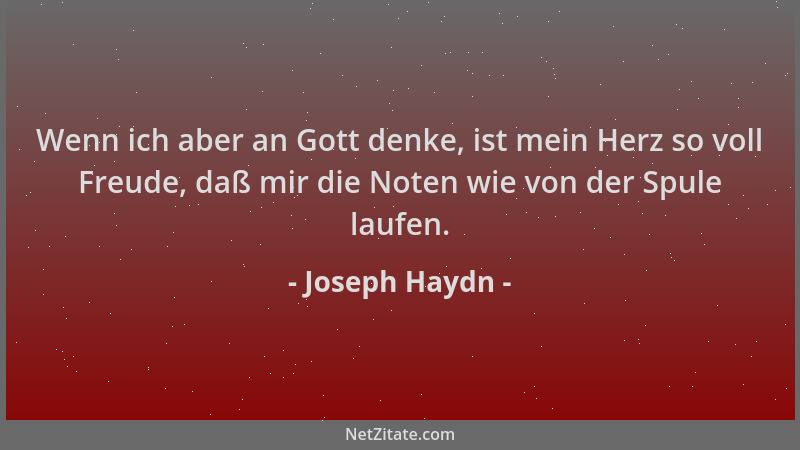 Joseph Haydn - Wenn ich aber an Gott denke, ist mein Herz so voll Freude, daß mir die Noten wie von der Spule laufen....