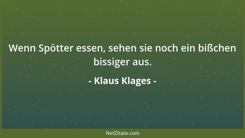 Klaus Klages - Wenn Spötter essen, sehen sie noch ein bißchen bissiger aus....