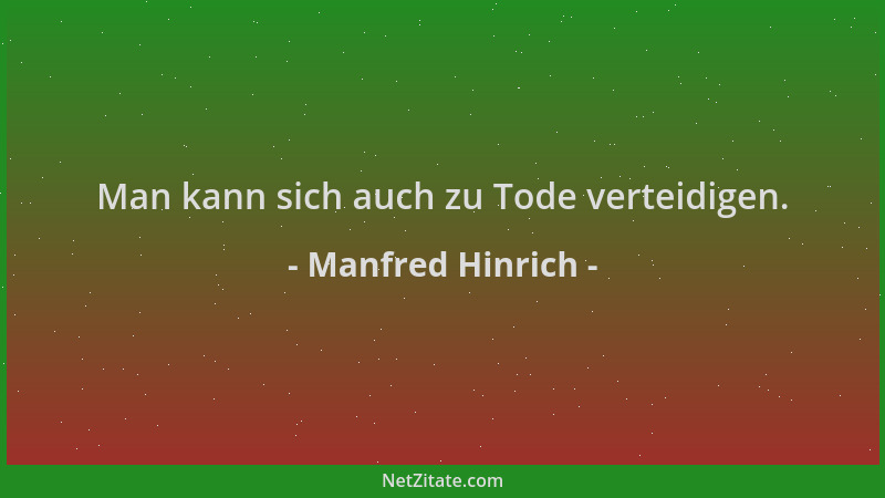 Manfred Hinrich - Man kann sich auch zu Tode verteidigen....