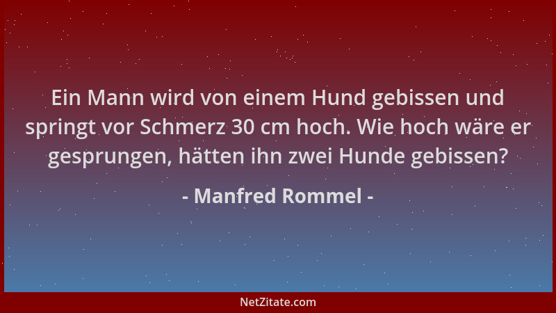 Manfred Rommel - Ein Mann wird von einem Hund gebissen und springt vor Schmerz 30 cm hoch. Wie hoch wäre er gesprungen, hät...