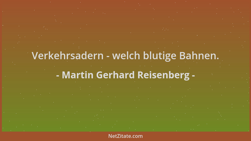 Martin Gerhard Reisenberg - Verkehrsadern - welch blutige Bahnen....