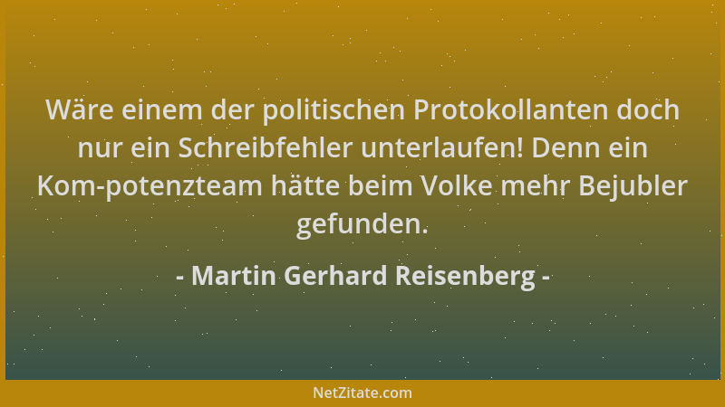 Martin Gerhard Reisenberg - Wäre einem der politischen Protokollanten doch nur ein Schreibfehler unterlaufen! Denn ein Kom-...