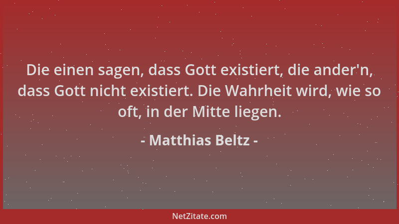 Matthias Beltz - Die einen sagen, dass Gott existiert, die ander 'n, dass Gott nicht existiert. Die Wahrheit wird, wie so of...