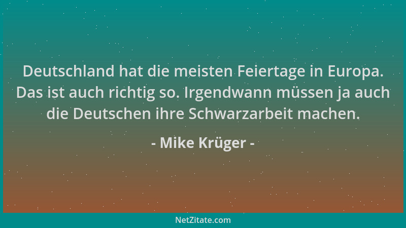 Mike Krüger - Deutschland hat die meisten Feiertage in Europa. Das ist auch richtig so. Irgendwann müssen ja auch die Deuts...