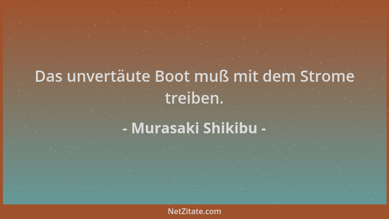 Murasaki Shikibu - Das unvertäute Boot muß mit dem Strome treiben....