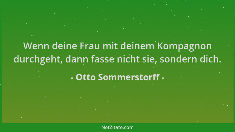 Otto Sommerstorff - Wenn deine Frau mit deinem Kompagnon durchgeht, dann fasse nicht sie, sondern dich....