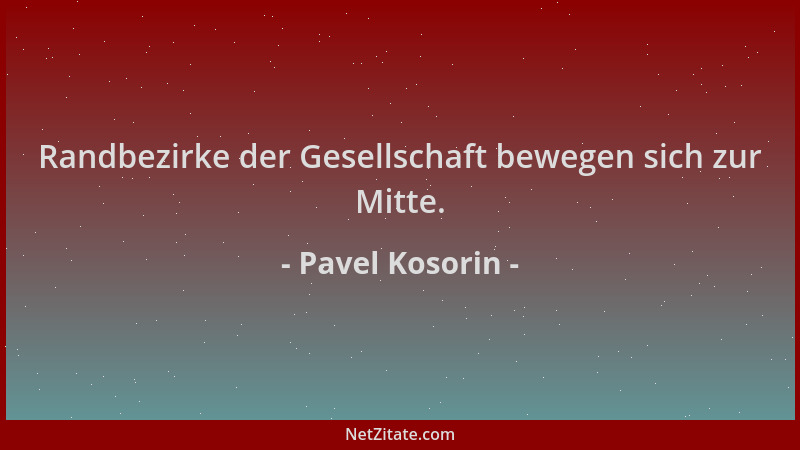 Pavel Kosorin - Randbezirke der Gesellschaft bewegen sich zur Mitte....