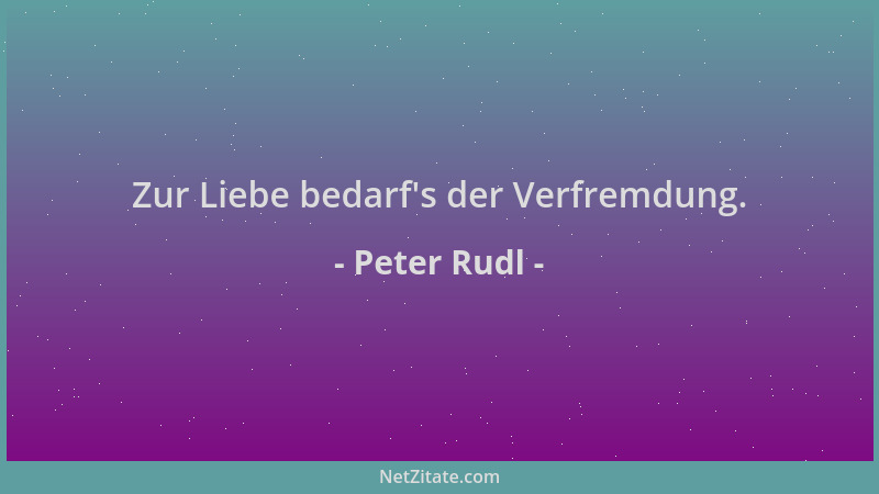 Peter Rudl - Zur Liebe bedarf 's der Verfremdung....