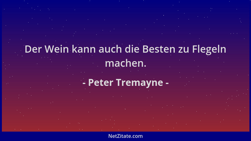 Peter Tremayne - Der Wein kann auch die Besten zu Flegeln machen....
