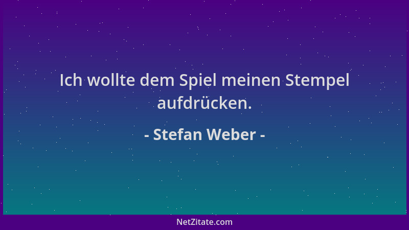 Stefan Weber - Ich wollte dem Spiel meinen Stempel aufdrücken....
