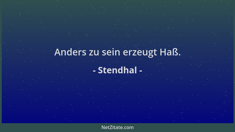 Stendhal - Anders zu sein erzeugt Haß....