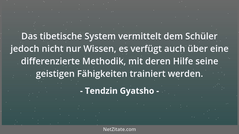 Tendzin Gyatsho - Teile dein Wissen. Das ist ein Weg, Unsterblichkeit zu erlangen....