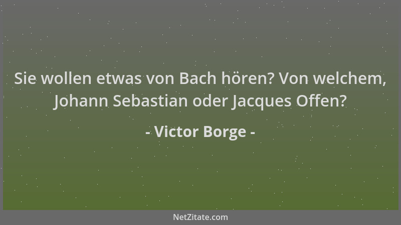 Victor Borge - Sie wollen etwas von Bach hören? Von welchem, Johann Sebastian oder Jacques Offen?...
