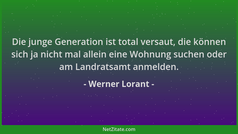 Werner Lorant - Die junge Generation ist total versaut, die können sich ja nicht mal allein eine Wohnung suchen oder am Lan...