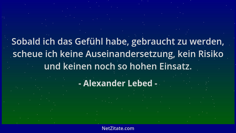 Alexander Lebed - Sobald ich das Gefühl habe, gebraucht zu werden, scheue ich keine Auseinandersetzung, kein Risiko und kei...