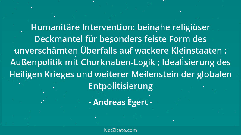 Andreas Egert - Humanitäre Intervention: beinahe religiöser Deckmantel für besonders feiste Form des unverschämten Überfall...