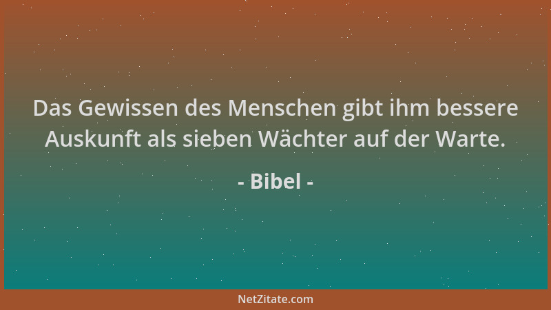 Bibel - Das Gewissen des Menschen gibt ihm bessere Auskunft als sieben Wächter auf der Warte....