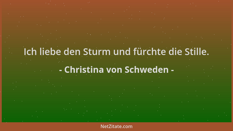 Christina von Schweden - Ich liebe den Sturm und fürchte die Stille....