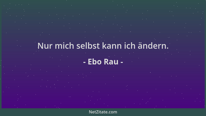 Ebo Rau - Nur mich selbst kann ich ändern....