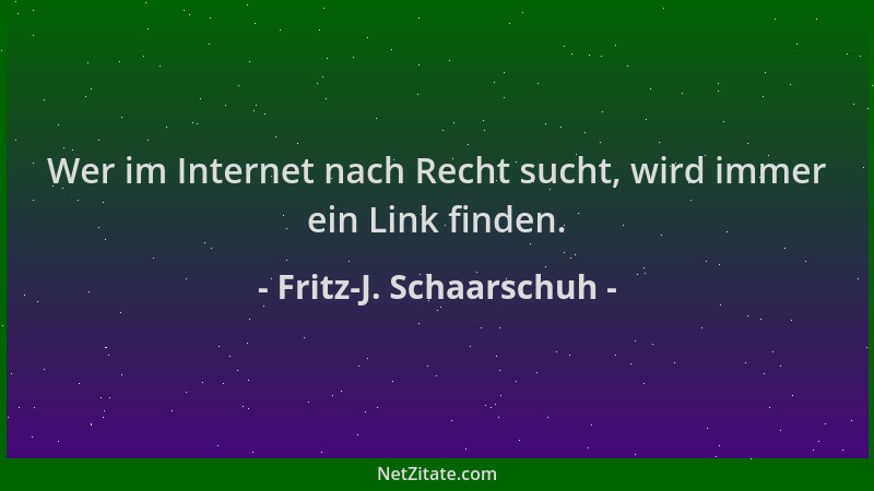 Fritz-J. Schaarschuh - Wer im Internet nach Recht sucht, wird immer ein Link finden....