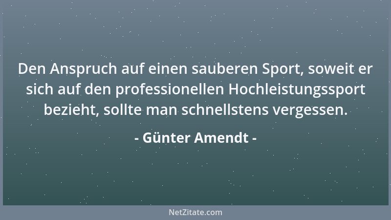 Günter Amendt - Den Anspruch auf einen sauberen Sport, soweit er sich auf den professionellen Hochleistungssport bezieht, s...
