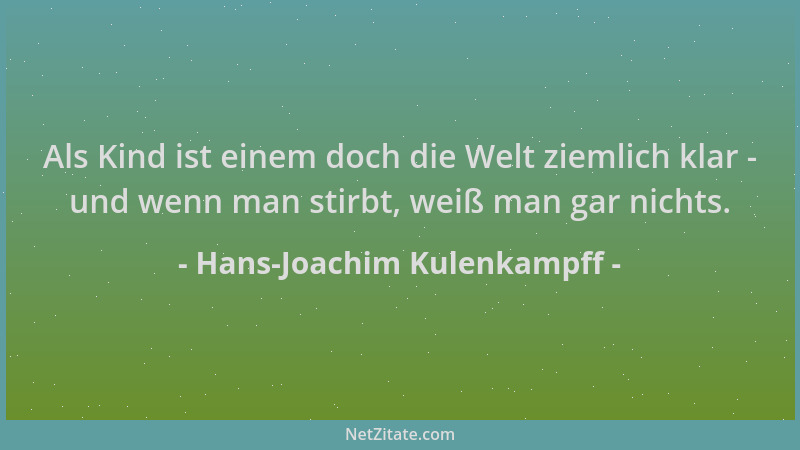Hans-Joachim Kulenkampff - Als Kind ist einem doch die Welt ziemlich klar - und wenn man stirbt, weiß man gar nichts....