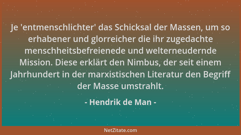 Hendrik de Man - Je  'entmenschlichter ' das Schicksal der Massen, um so erhabener und glorreicher die ihr zugedachte menschh...