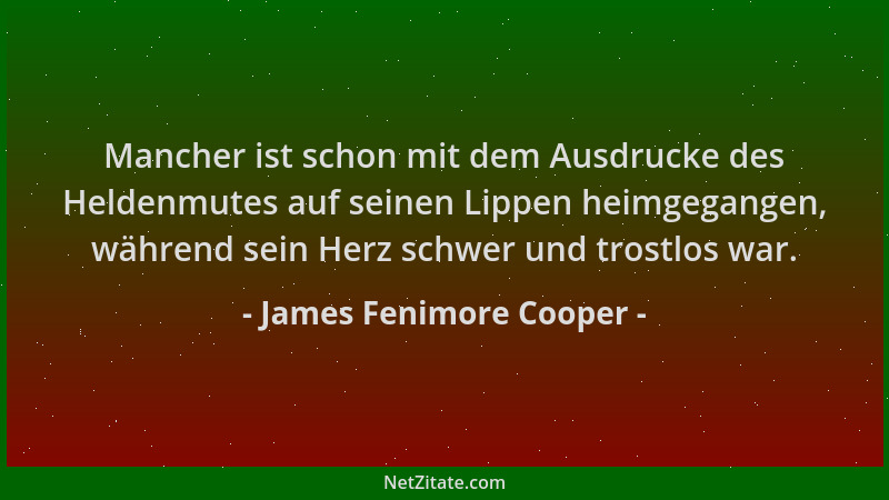 James Fenimore Cooper - Mancher ist schon mit dem Ausdrucke des Heldenmutes auf seinen Lippen heimgegangen, während sein He...