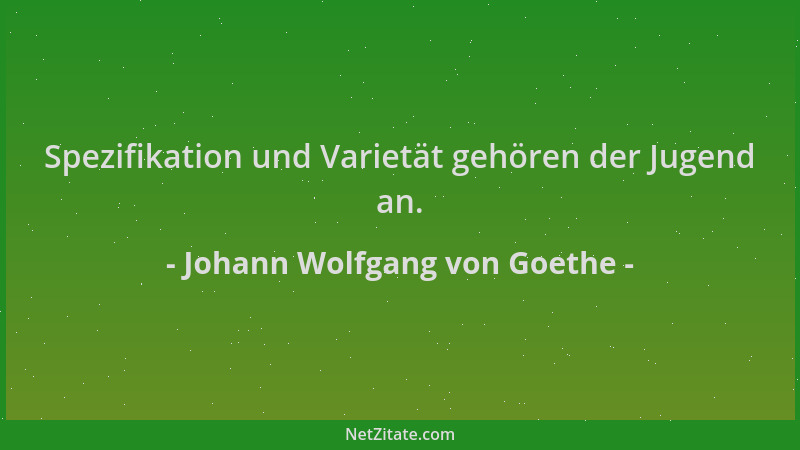 Johann Wolfgang von Goethe - Spezifikation und Varietät gehören der Jugend an....